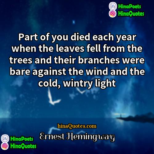 Ernest Hemingway Quotes | Part of you died each year when